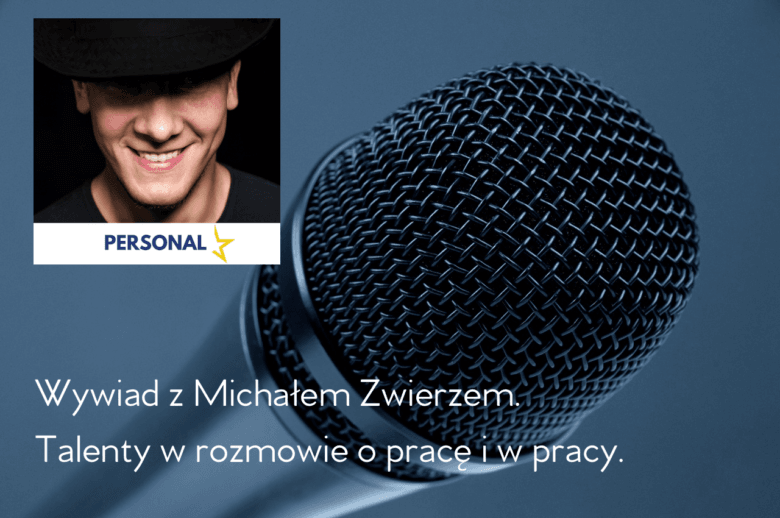 Wywiad z Michałem Zwierzem. Talenty w pracy.