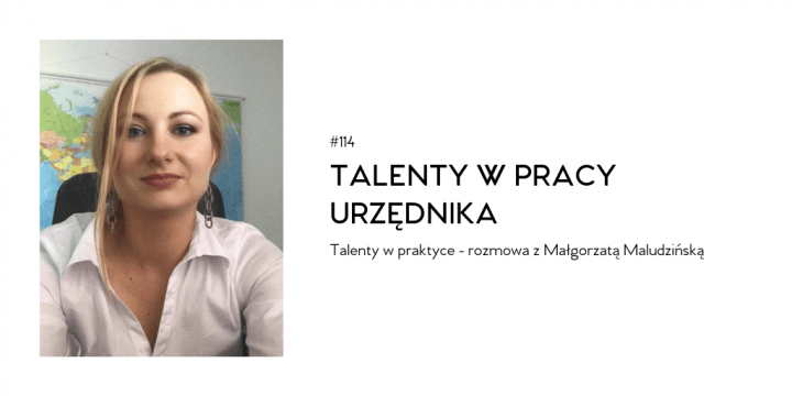 #114 Talenty w pracy urzędnika - rozmowa z Małgorzatą Maludzińską