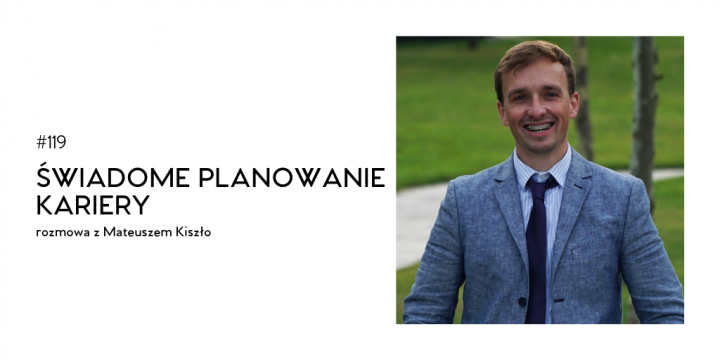 #119 Świadome planowanie kariery – rozmowa z Mateuszem Kiszło