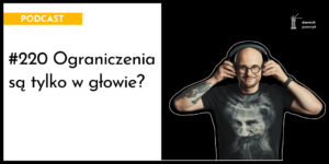 Ograniczenia są tylko w głowie?