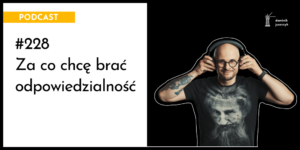 za co chcę brać odpowiedzialność