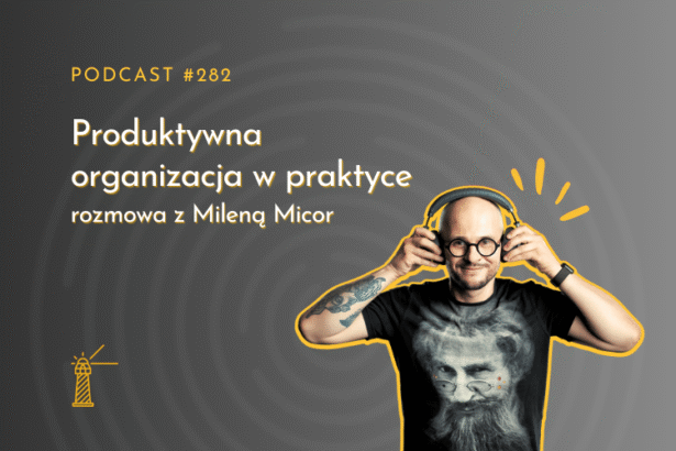 282 Produktywna organizacja w praktyce - rozmowa z Milena Micor