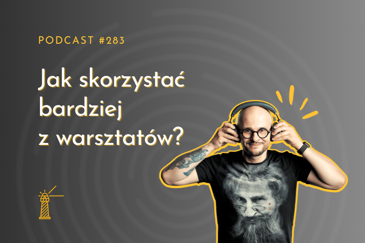 Jak skorzystać bardziej z warsztatów?