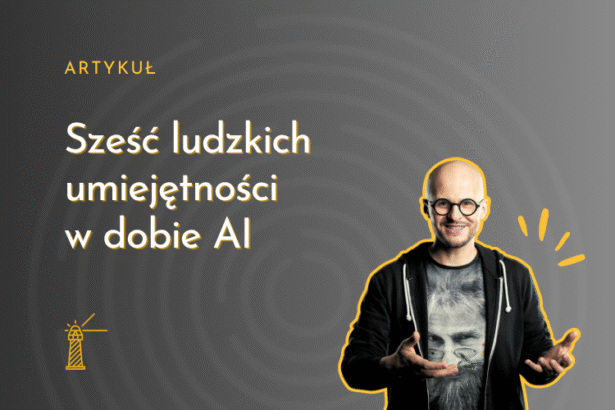 Sześć ludzkich umiejętności w dobie AI