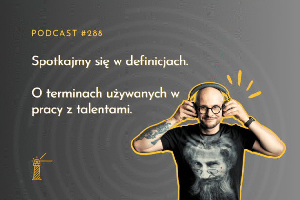 #288 Spotkajmy się w definicjach. O terminach używanych w pracy z talentami