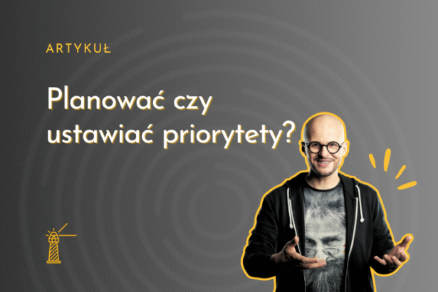 Planować czy ustawiać priorytety?
