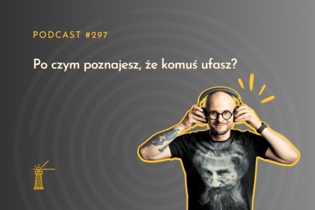 #297 Po czym poznajesz, że komuś ufasz?